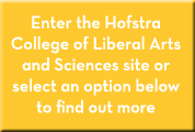 Enter the Hofstra College of Liberal Arts and Sciences site or select an option below to find out more