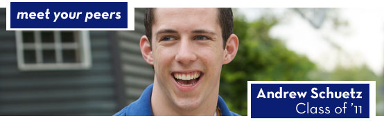 Admission - meet your peers - Andrew Schuetz, Class of 2011