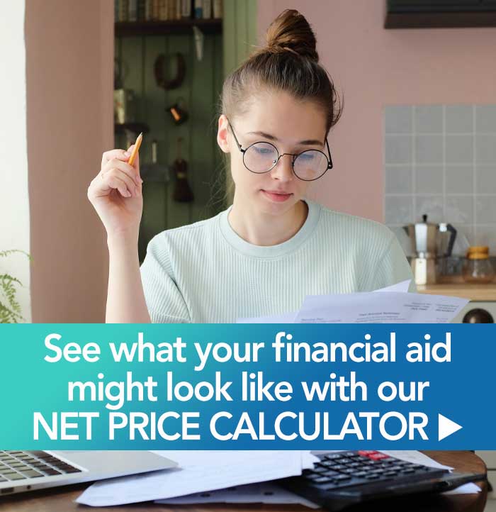 See what your financial aid might look like with our NET PRICE CALCULATOR  >