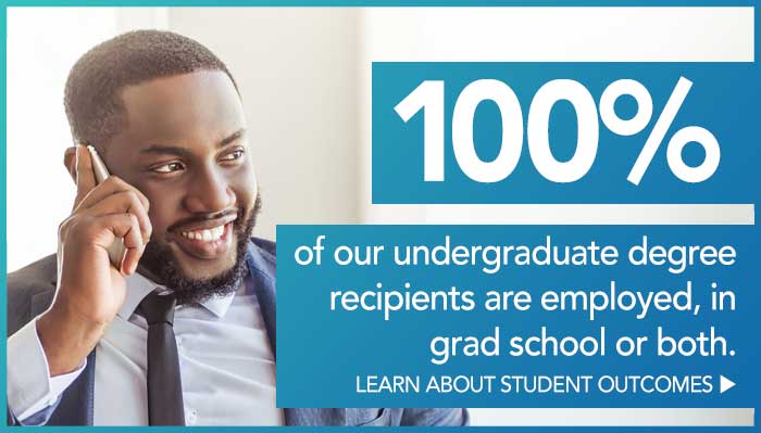 100% of our undergraduate degree recipients are employed, in grad school or both - Learn About student outcomes