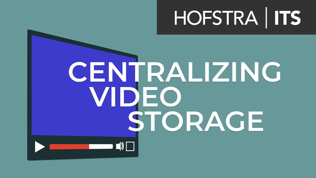 Centralizing Video Storage - Hofstra ITS